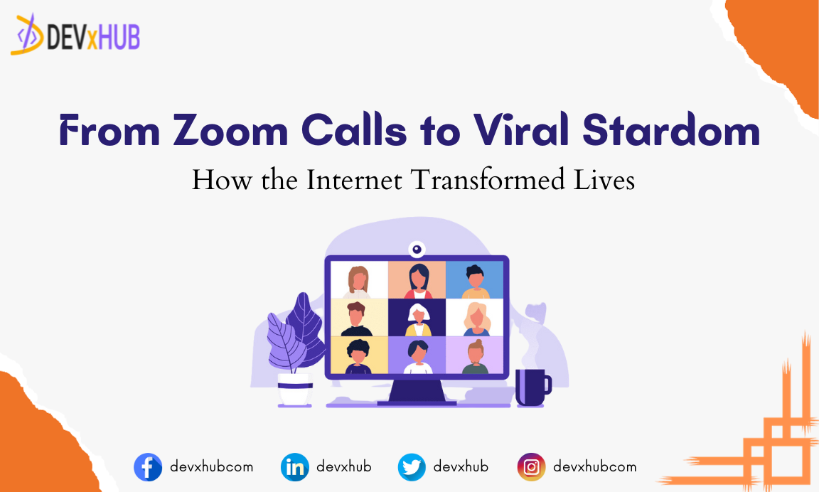 From Zoom Calls to Viral Stardom: How the Internet Transformed Lives