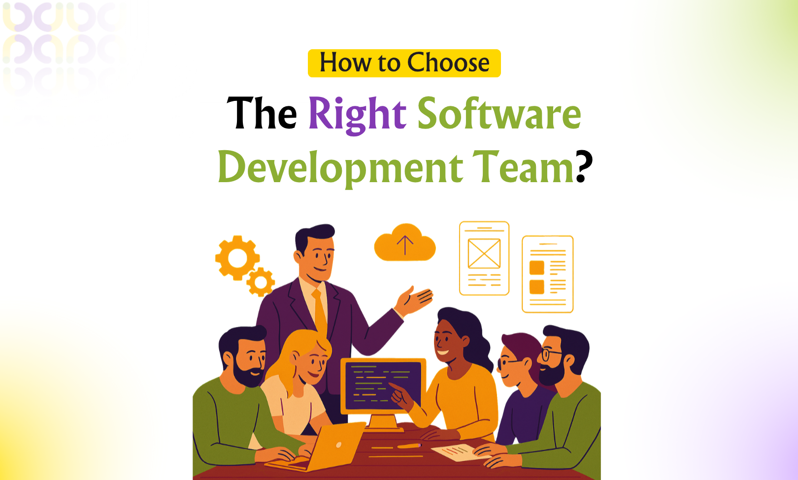 How to Choose the Right Software Development Team?